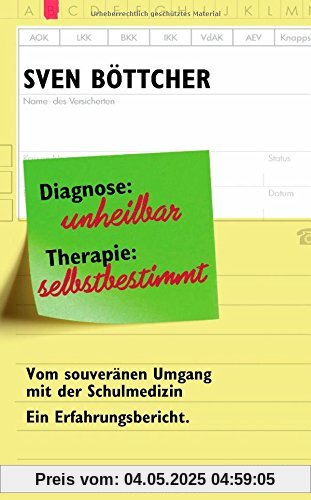 Diagnose: unheilbar. Therapie: selbstbestimmt: Vom souveränen Umgang mit der Schulmedizin. Ein Erfahrungsbericht Diagnose: unheilbar. Therapie: selbstbestimmt: Vom souveränen Umgang mit der Schulmedizin. Ein Erfahrungsbericht