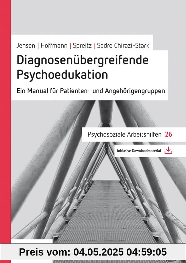 Diagnosenübergreifende Psychoedukation: Ein Manual für Patienten- und Angehörigengruppen (Psychosoziale Arbeitshilfen)