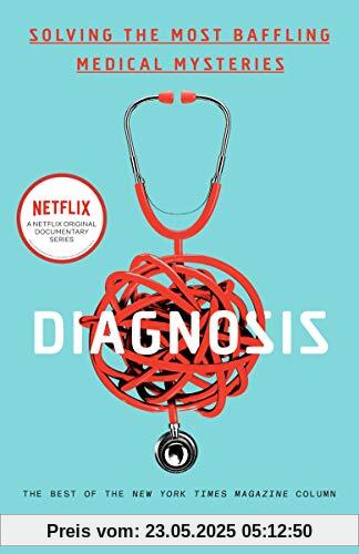 Diagnosis: Solving the Most Baffling Medical Mysteries