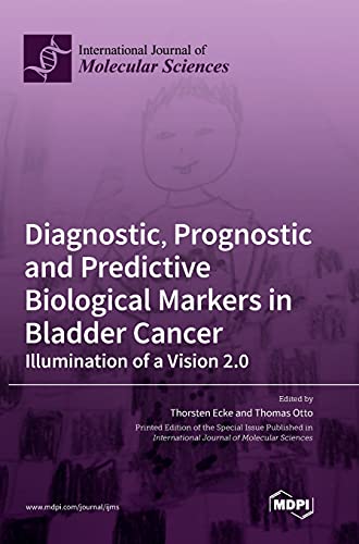 Diagnostic, Prognostic and Predictive Biological Markers in Bladder Cancer - Illumination of a Vision 2.0 von MDPI AG