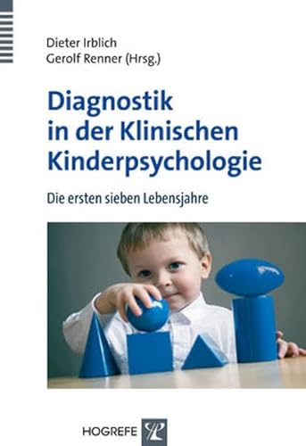 Diagnostik in der Klinischen Kinderpsychologie: Die ersten sieben Lebensjahre von Hogrefe Verlag