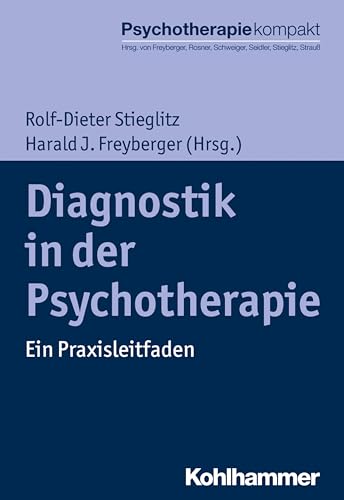 Diagnostik in der Psychotherapie: Ein Praxisleitfaden (Psychotherapie kompakt) von Kohlhammer W.