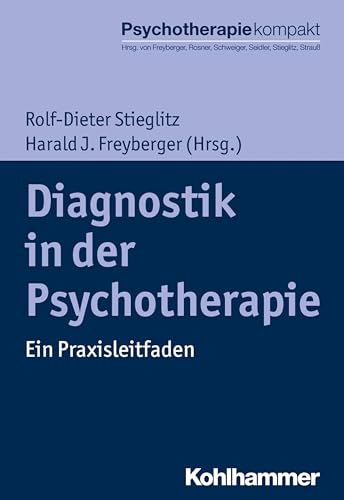 Diagnostik in der Psychotherapie: Ein Praxisleitfaden (Psychotherapie kompakt)