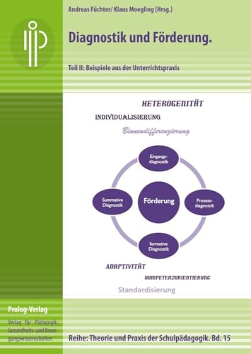 Diagnostik und Förderung: Teil 2: Beispiele aus der Unterrichtspraxis (Theorie und Praxis der Schulpädagogik) (prolog – Theorie und Praxis der Schulpädagogik)