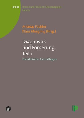 Diagnostik und Förderung: Teil I: Didaktische Grundlagen (Theorie und Praxis der Schulpädagogik) (prolog – Theorie und Praxis der Schulpädagogik) von Verlag Barbara Budrich