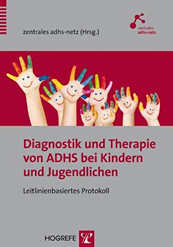 Diagnostik und Therapie von ADHS bei Kindern und Jugendlichen: Leitlinienbasiertes Protokoll von Hogrefe Verlag