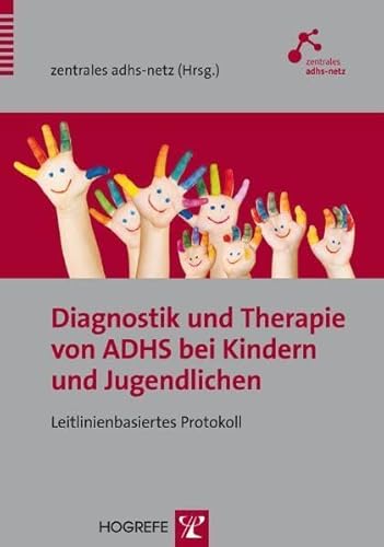 Diagnostik und Therapie von ADHS bei Kindern und Jugendlichen: Leitlinienbasiertes Protokoll von Hogrefe Verlag