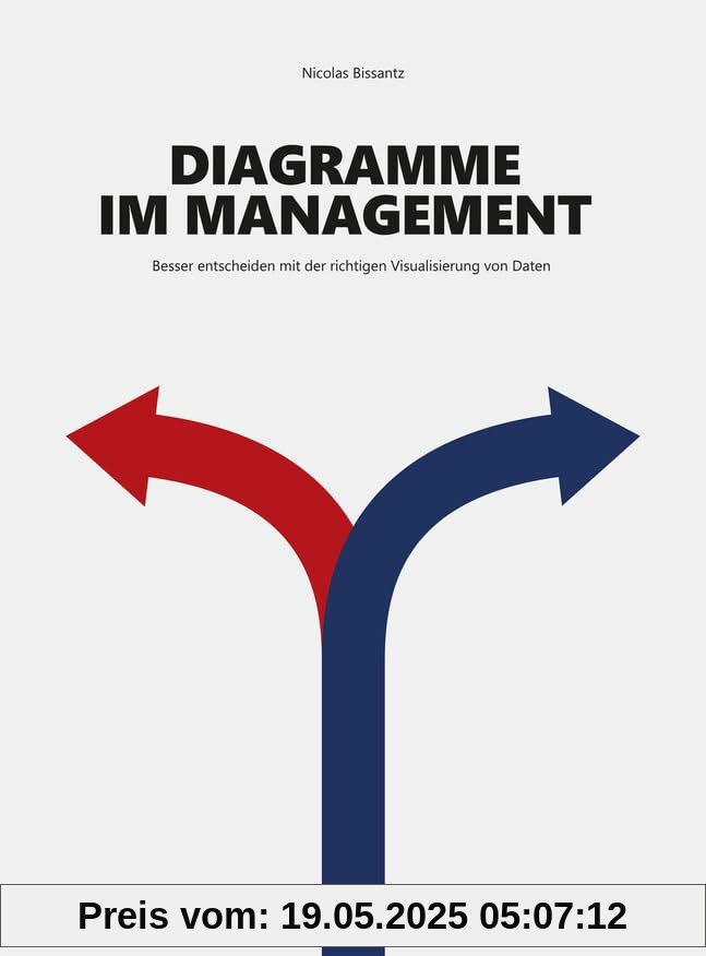 Diagramme im Management: Besser entscheiden mit der richtigen Visualisierung von Daten (Haufe Fachbuch)