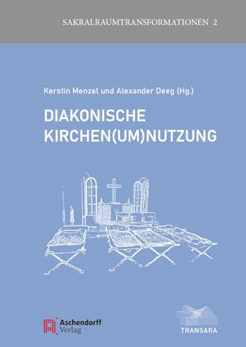 Diakonische Kirchen(um)nutzung (Sakralraumtransformationen) von Aschendorff Verlag