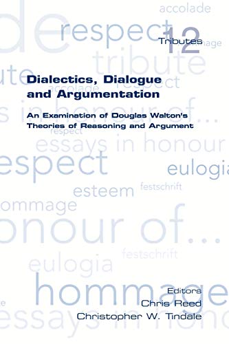 Dialectics, Dialogue and Argumentation. an Examination of Douglas Walton's Theories of Reasoning (Tributes)