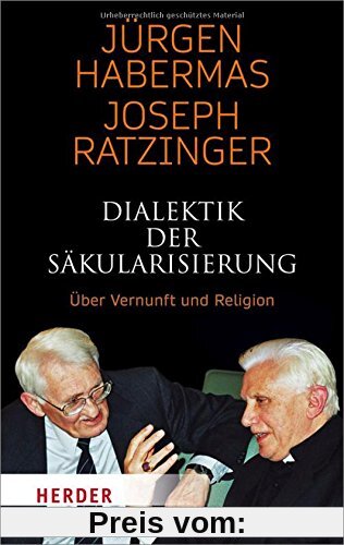 Dialektik der Säkularisierung: Über Vernunft und Religion (Herder Spektrum)