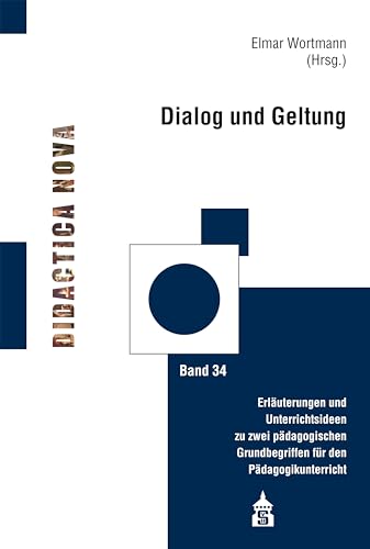 Dialog und Geltung: Erläuterungen und Unterrichtsideen zu zwei pädagogischen Grundbegriffen für den Pädagogikunterricht (Didactica Nova - Arbeiten zur Didaktik und Methodik des Pädagogikunterrichts) von Schneider bei wbv