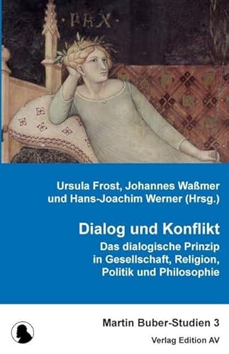 Dialog und Konflikt: Das dialogische Prinzip in Philosophie, Religion und Gesellschaft (Martin Buber-Studien) von Edition AV