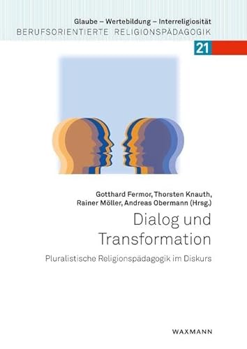 Dialog und Transformation: Pluralistische Religionspädagogik im Diskurs (Glaube – Wertebildung – Interreligiosität: Berufsorientierte Religionspädagogik) von Waxmann Verlag GmbH