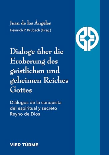 Dialoge über die Eroberung des geistlichen und geheimen Reiches Gottes: Diálogos de la conquista del espiritual y secreto Reino de Dios (Quellen der Spiritualität)