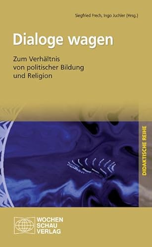 Dialoge wagen: Zum Verhältnis von politischer Bildung und Religion (Didaktische Reihe) von Wochenschau Verlag