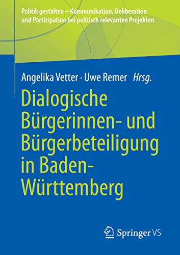 Dialogische Bürgerinnen- und Bürgerbeteiligung in Baden-Württemberg (Politik gestalten - Kommunikation, Deliberation und Partizipation bei politisch relevanten Projekten) von Springer VS