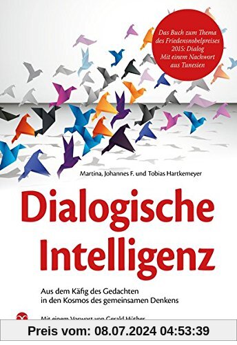 Dialogische Intelligenz: Aus dem Käfig des Gedachten in den Kosmos des gemeinsamen Denkens. Mit einem Vorwort von Gerald Hüther.
