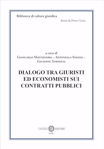 Dialogo tra giuristi ed economisti sui contratti pubblici (Biblioteca di cultura giuridica) von Cacucci