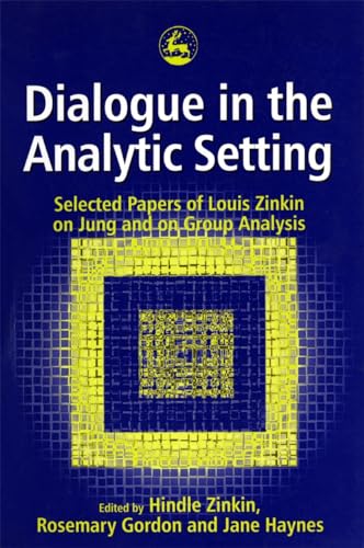 Dialogue in the Analytic Setting: Selected Papers of Luis Zinkin on Jung and on Group Analysis