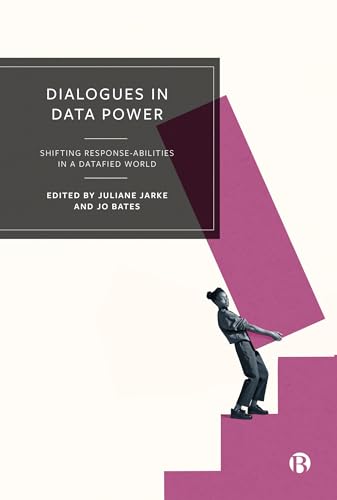 Dialogues in Data Power: Shifting Response-abilities in a Datafied World von Bristol University Press
