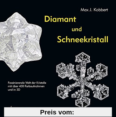 Diamant und Schneekristall: Faszinierende Welt der Kristalle  mit über 400 Farbaufnahmen und in 3D