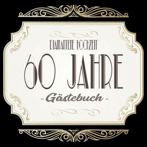 Diamantene Hochzeit Gästebuch 60 Jahre: Diamantene Hochzeit 60 Jahre Gästebuch zum Hochzeitsta... Diamantene Hochzeit Gästebuch 60 Jahre: Diamantene Hochzeit 60 Jahre Gästebuch zum Hochzeitsta...