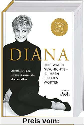 Diana. Ihre wahre Geschichte - in ihren eigenen Worten. Die Biografie von Diana, Princess of Wales. Memorial Edition: Aktualisierte und ergänzte ... Original-Interviews mit Prinzessin Diana