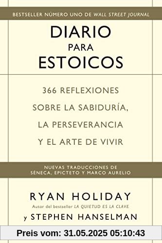 Diario para estoicos: 366 reflexiones sobre la sabiduría, la perseverancia y el arte de vivir Diario para estoicos: 366 reflexiones sobre la sabiduría, la perseverancia y el arte de vivir