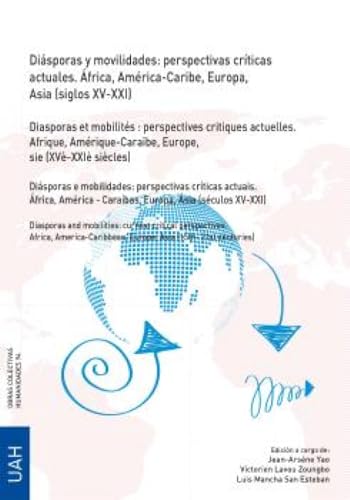 Diásporas y movilidades: perspectivas críticas actuales. África, América-Caribe, Europa, Asia (siglos XV-XXI) (Obras colectivas Humanidades, Band 94) von Editorial Universidad de Alcalá