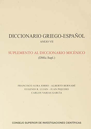 Diccionario griego-español. Anejo VII, Suplemento al Diccionario Micénico (DMic.Supl.) (Anejo Diccionario Griego Español, Band 7) von Consejo Superior de Investigaciones Cientificas