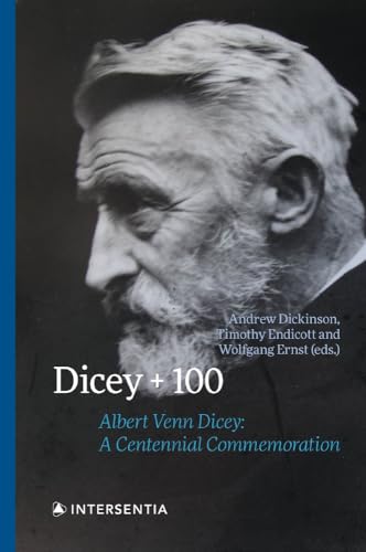 Dicey + 100: Albert Venn Dicey: A Centennial Commemoration Dicey + 100: Albert Venn Dicey: A Centennial Commemoration von Intersentia Ltd