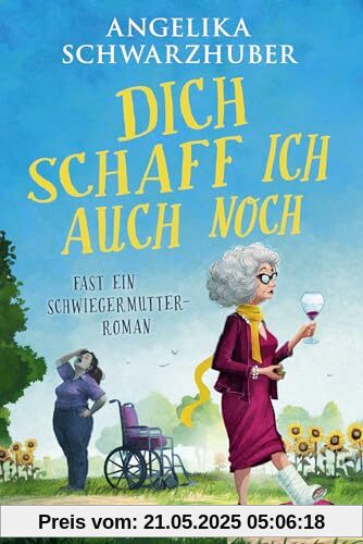 Dich schaff ich auch noch: Fast ein Schwiegermutter-Roman Dich schaff ich auch noch: Fast ein Schwiegermutter-Roman