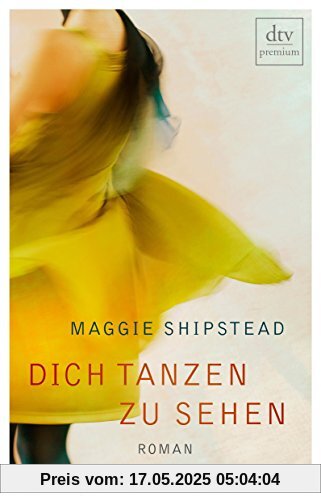 Dich tanzen zu sehen: Roman (dtv premium)