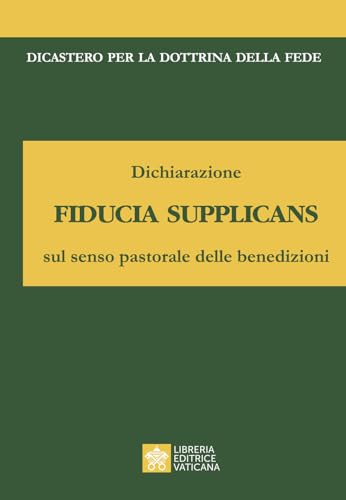 Dichiarazione fiducia supplicans sul senso pastorale delle benedizioni von Libreria Editrice Vaticana