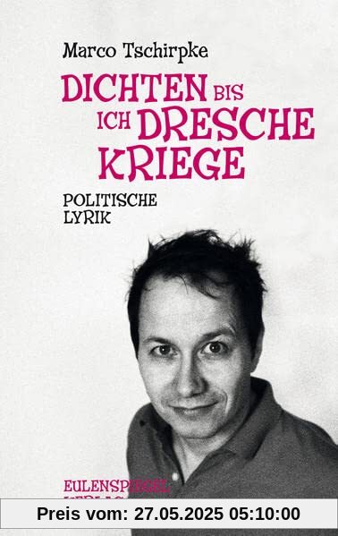 Dichten, bis ich Dresche kriege: Politische Lyrik