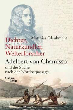 Dichter, Naturkundler, Welterforscher: Adelbert von Chamisso und die Suche nach der Nordostpassage von Kiepenheuer & Witsch