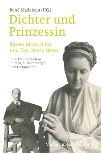 Dichter und Prinzessin: Rainer Maria Rilke und Elya Maria Nevar. Eine Freundschaft in Briefen, Aufzeichnungen und Dokumenten von Verlag am Goetheanum