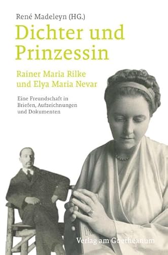 Dichter und Prinzessin: Rainer Maria Rilke und Elya Maria Nevar. Eine Freundschaft in Briefen, Aufzeichnungen und Dokumenten Dichter und Prinzessin: Rainer Maria Rilke und Elya Maria Nevar. Eine Freundschaft in Briefen, Aufzeichnungen und Dokumenten