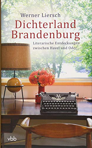 Dichterland Brandenburg: Literarische Entdeckungen zwischen Havel und Oder