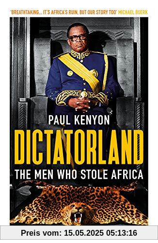 Dictatorland: The Men Who Stole Africa