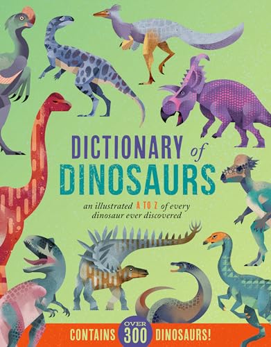 Dictionary of Dinosaurs: An Illustrated a to Z of Every Dinosaur Ever Discovered