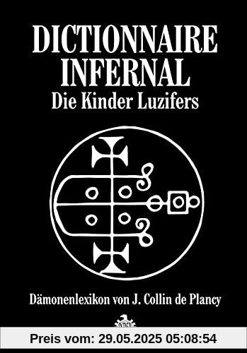 Dictionnaire Infernale: Die Kinder Luzifers: Dämonenlexikon von J. Collin de Plancy