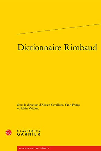 Dictionnaire Rimbaud (Dictionnaires Et Syntheses) von Classiques Garnier