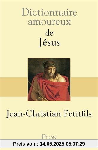 Dictionnaire amoureux de Jésus Dictionnaire amoureux de Jésus