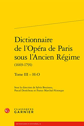 Dictionnaire de l'Opera de Paris Sous l'Ancien Regime: Tome 3 - H-O (Dictionnaires Et Syntheses) von Classiques Garnier