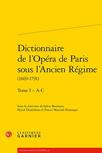 Dictionnaire de l'Opera de Paris sous l'Ancien Regime (1669-1791) (1): Tome 1 - A-C (Dictionnaires Et Syntheses, 14, Band 1)