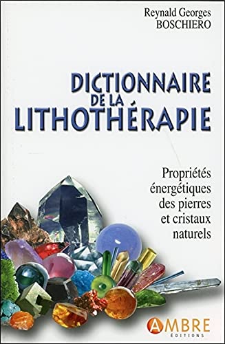 Dictionnaire de la lithothérapie - Propriétés énergétiques des pierres et cristaux naturels von AMBRE