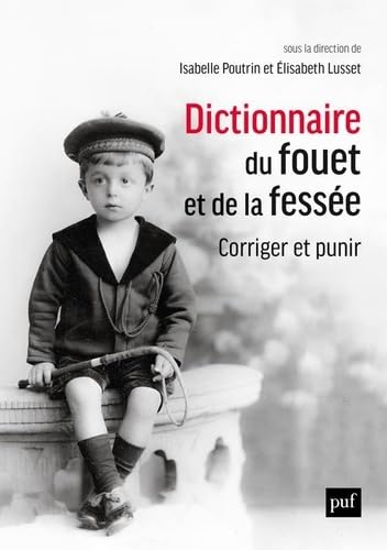 Dictionnaire du fouet et de la fessée. Corriger et punir