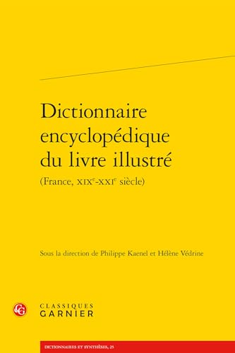 Dictionnaire encyclopédique du livre illustré: France, XIXe-XXIe siècles Dictionnaire encyclopédique du livre illustré: France, XIXe-XXIe siècles